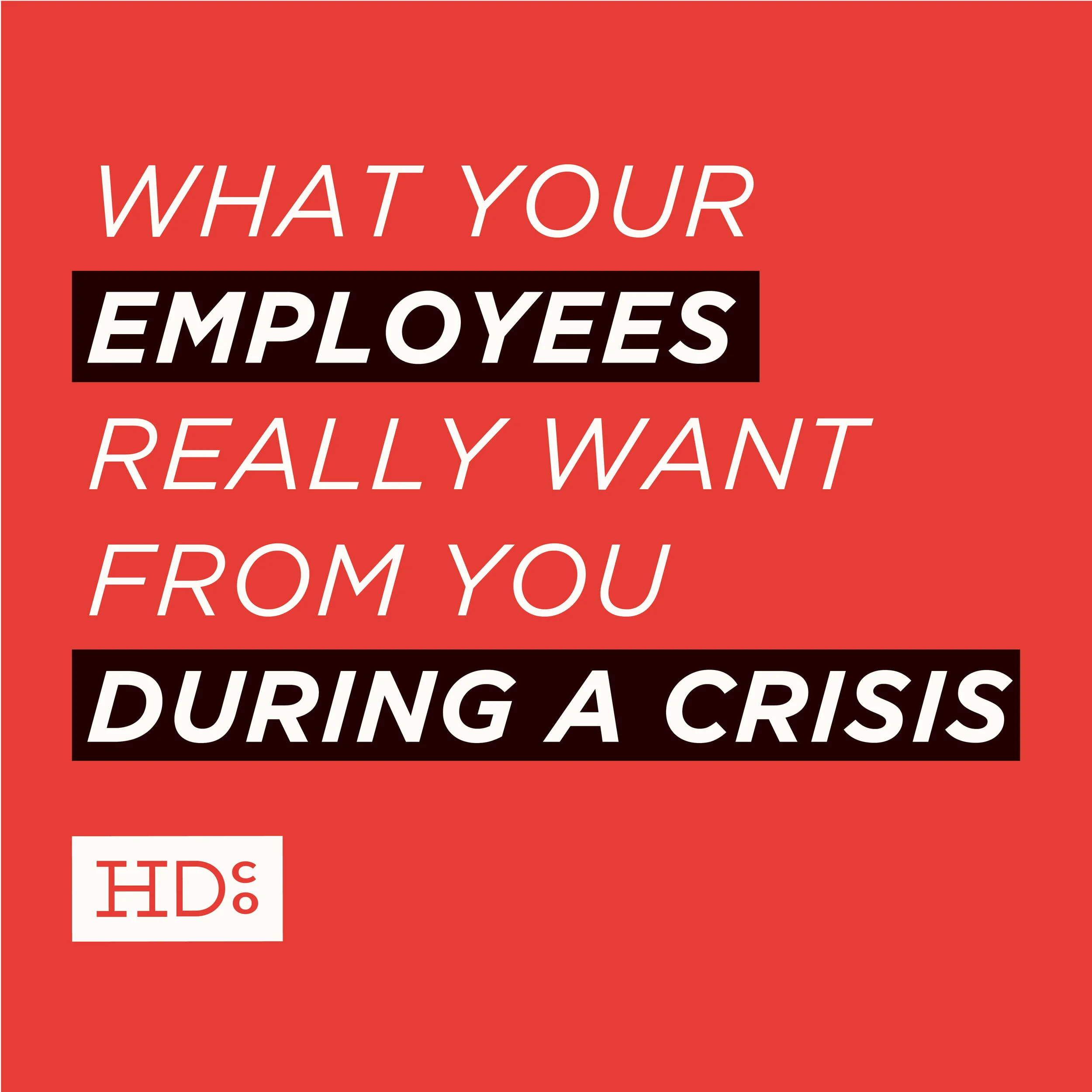 What Your Employees REALLY Want From You During A Crisis