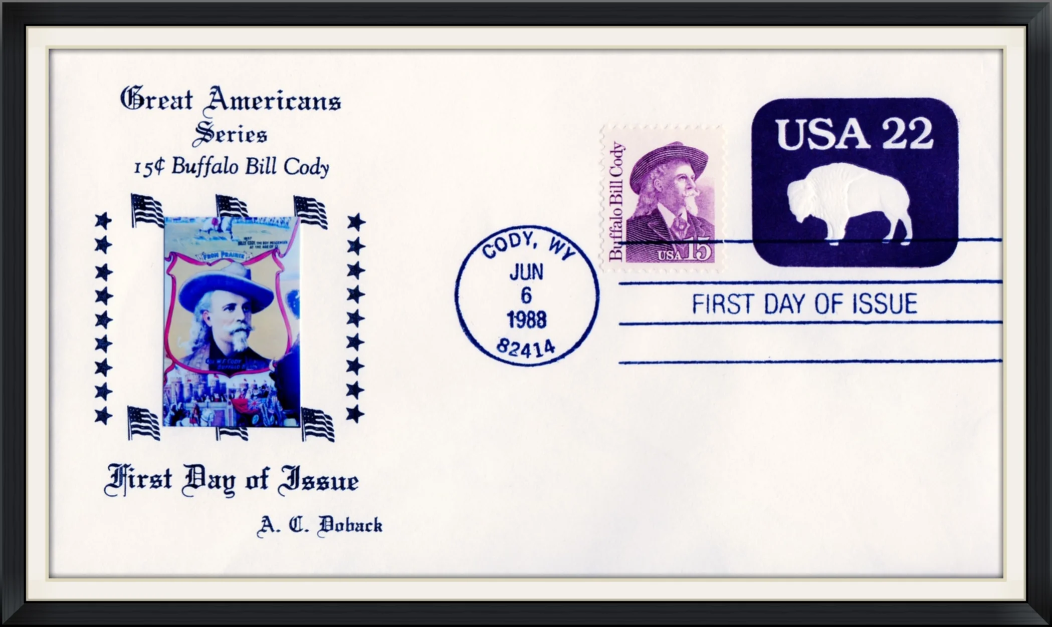 1988 (Postmarked in Cody, WY) - Great Americans Series - .15 Cent Buffalo Bill Cody - Ltd. Edition #18/20 Cachet by A. C. Doback - First Day of Issue Envelope
