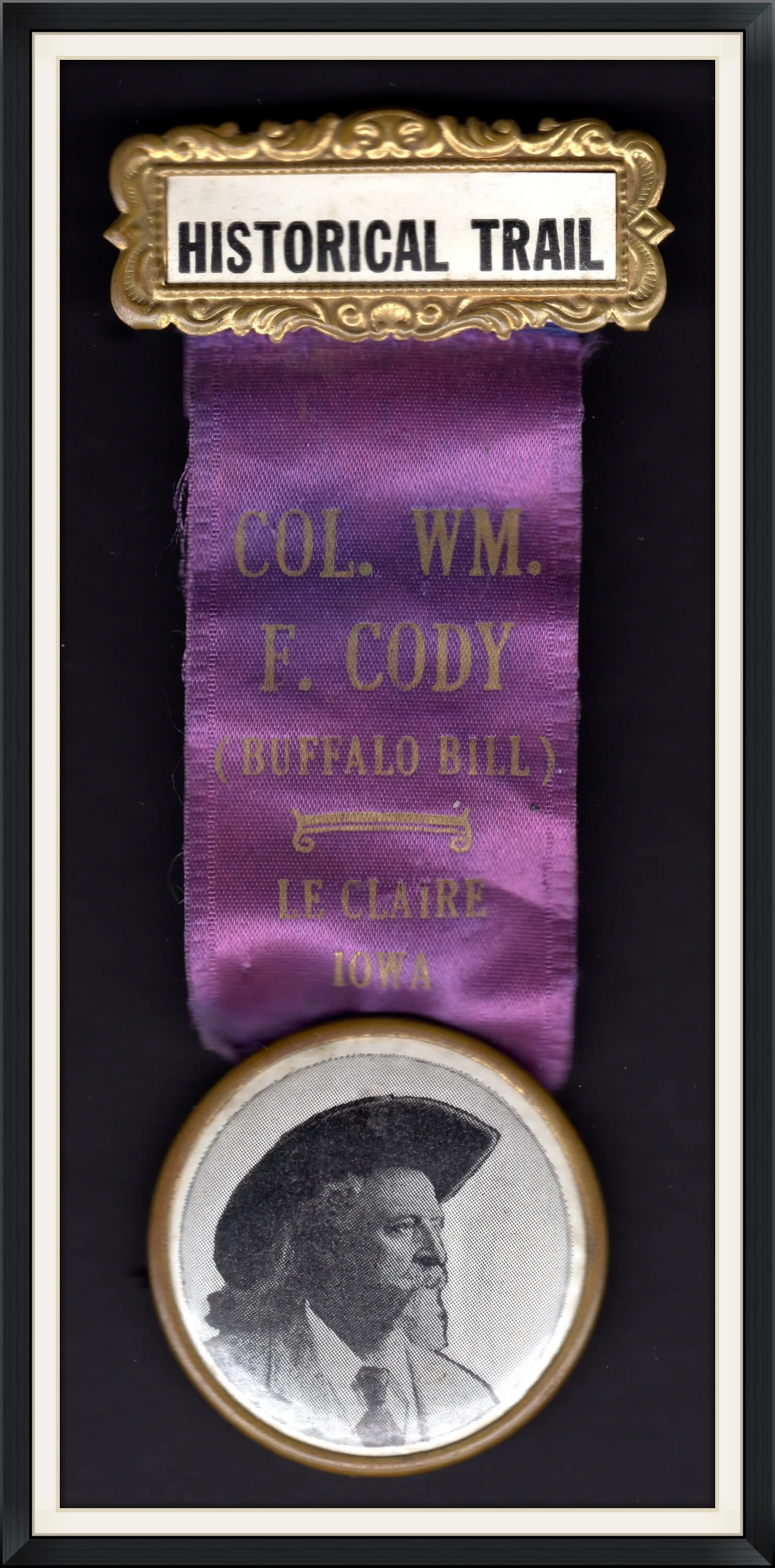 Historical Trail - Col. Wm. F. Cody (Buffalo Bill) - Le Claire, Iowa - Metal & Ribbon, Pinback, Button Badge