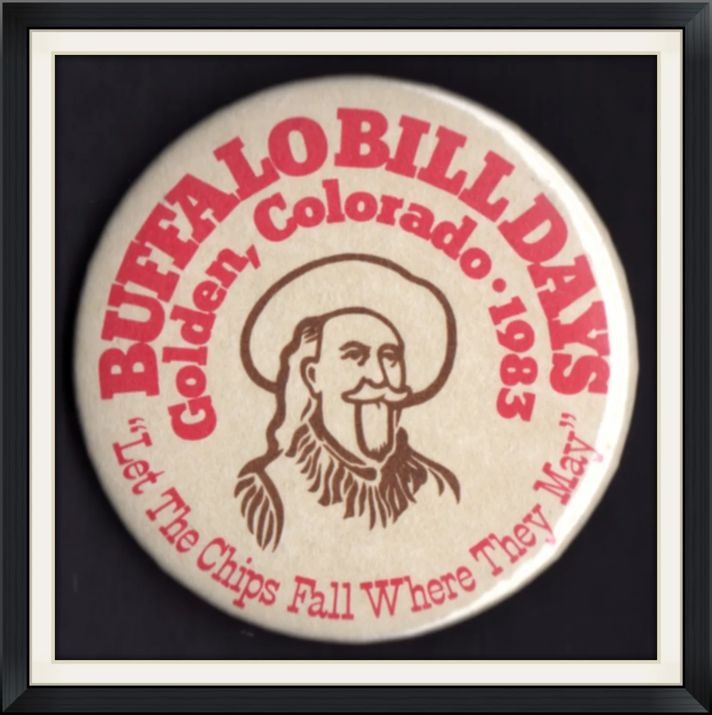 1983 - Buffalo Bill Days - Golden, Colorado - "Let the Chips Fall Where They May" - Metal, Commemorative, Pinback Button
