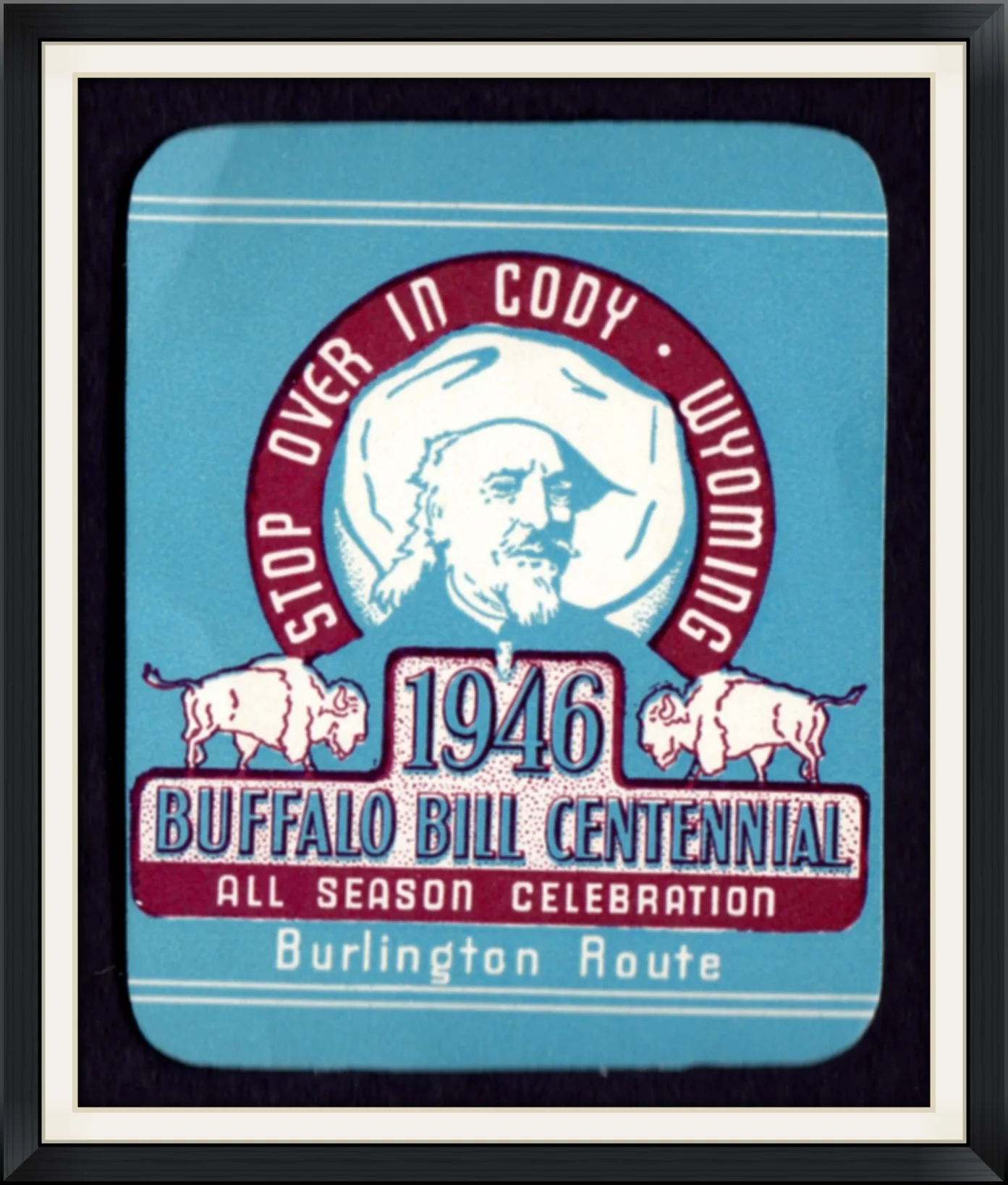 1946 - Buffalo Bill Centennial - All Season Celebration - Burlington Route - Stop Over in Cody, Wyoming - Travel, Souvenir Decal/Sticker