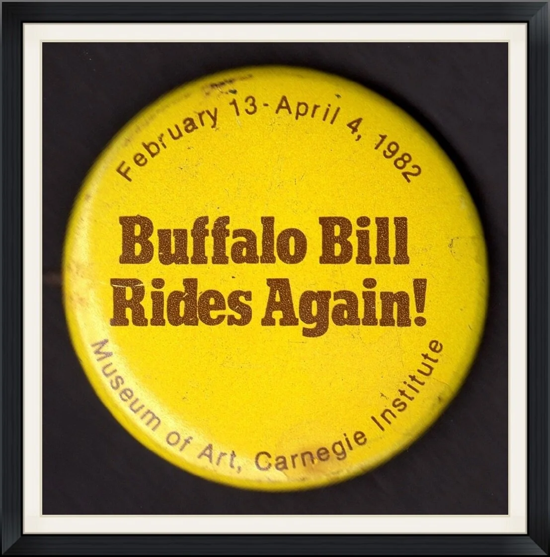 1982 - Buffalo Bill Rides Again! - February 13 to April 4 - Museum of Art, Carnegie Institute - Pinback Button