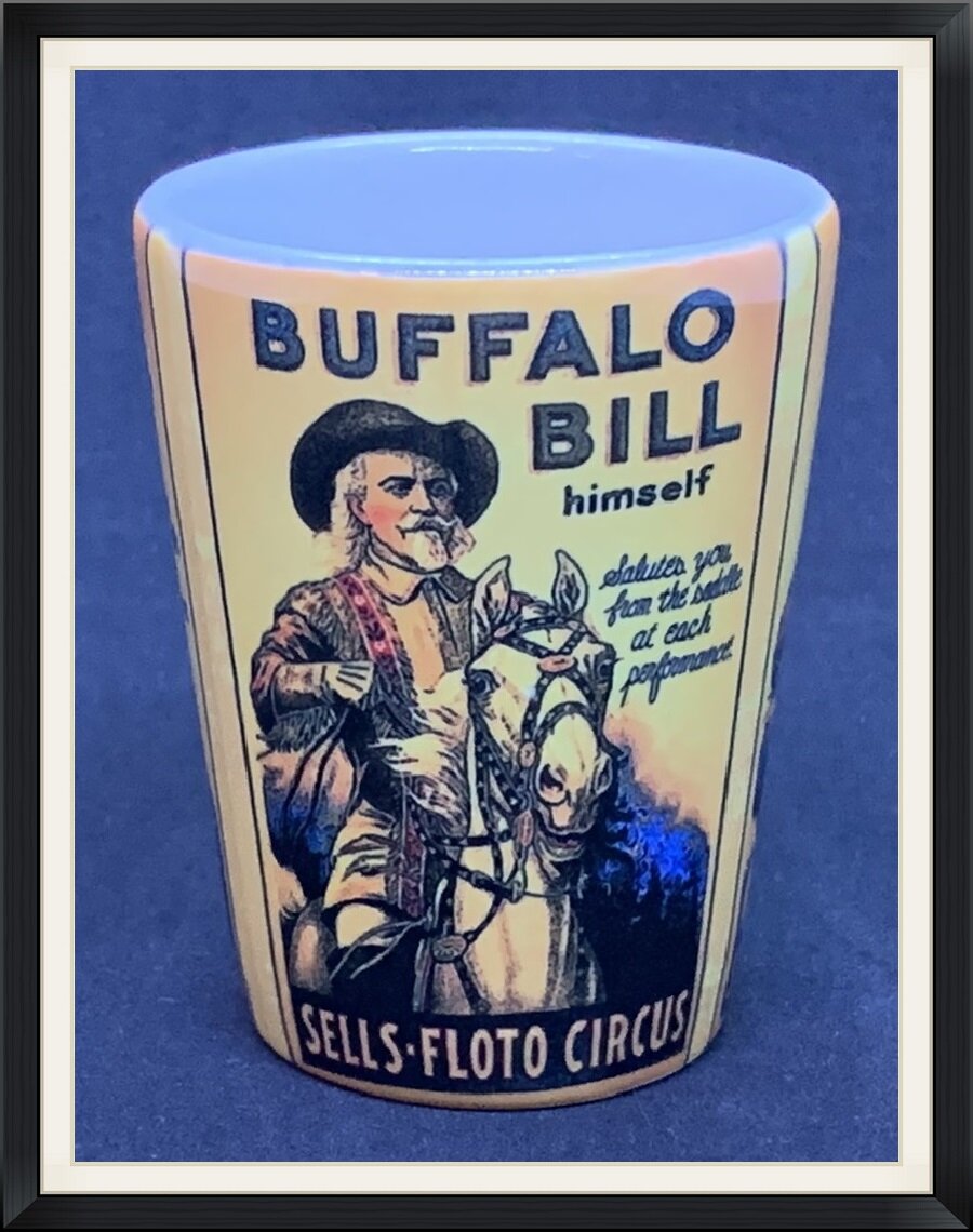 Buffalo Bill Himself - Salutes You From the Saddle at each Performance - Sells Floto Circus - Shot Glass