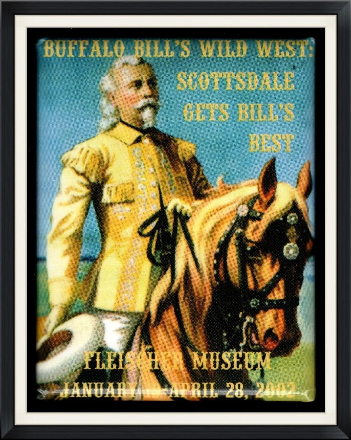 2002 - January 19 to April 28 - Buffalo Bill's Wild West:  Scottsdale Gets Bill's Best - Fleischer Museum - Pinback Button