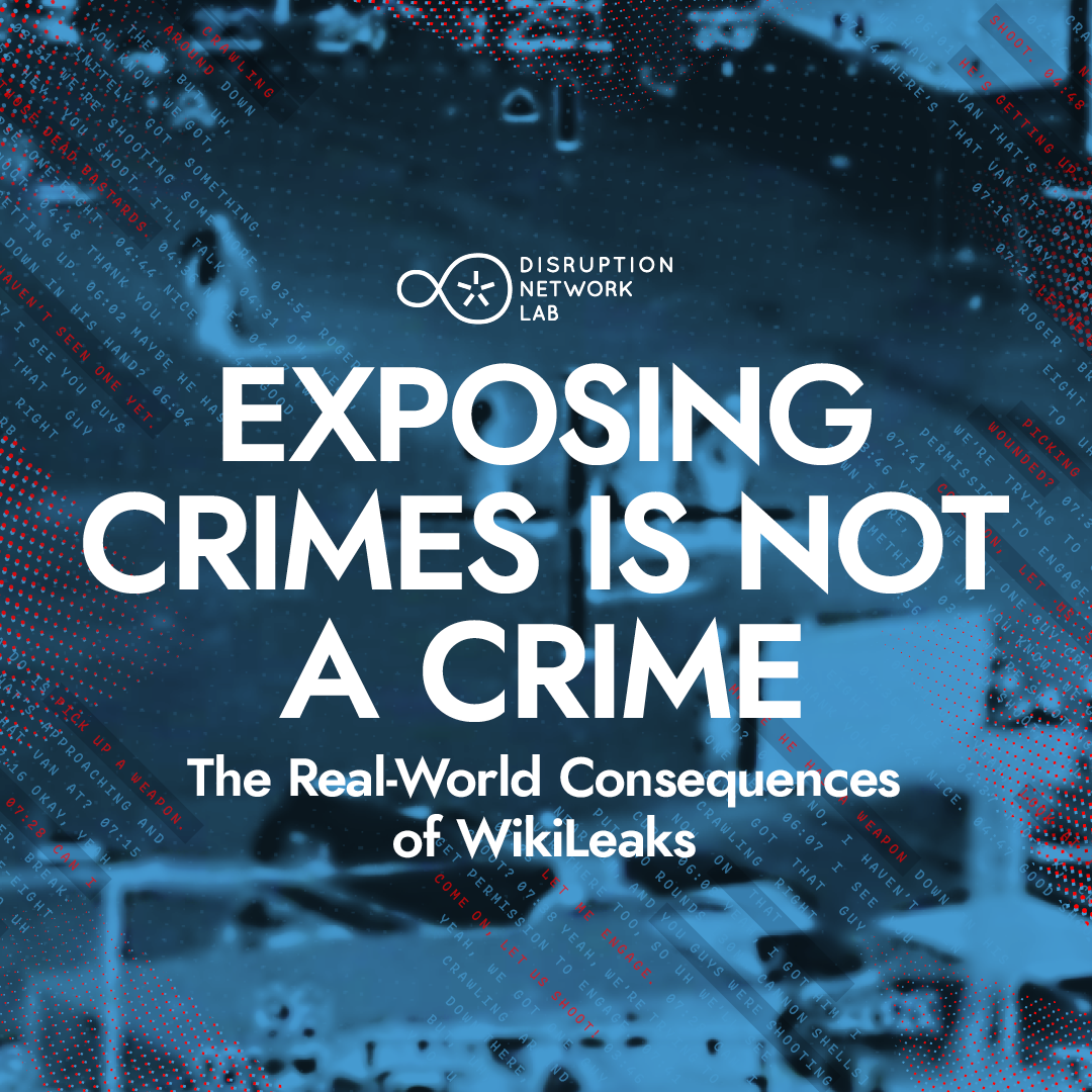 Exposing Crimes is Not a Crime · The Real-World Consequences of WikiLeaks