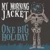 My Morning Jacket One Big Holiday.jpg
