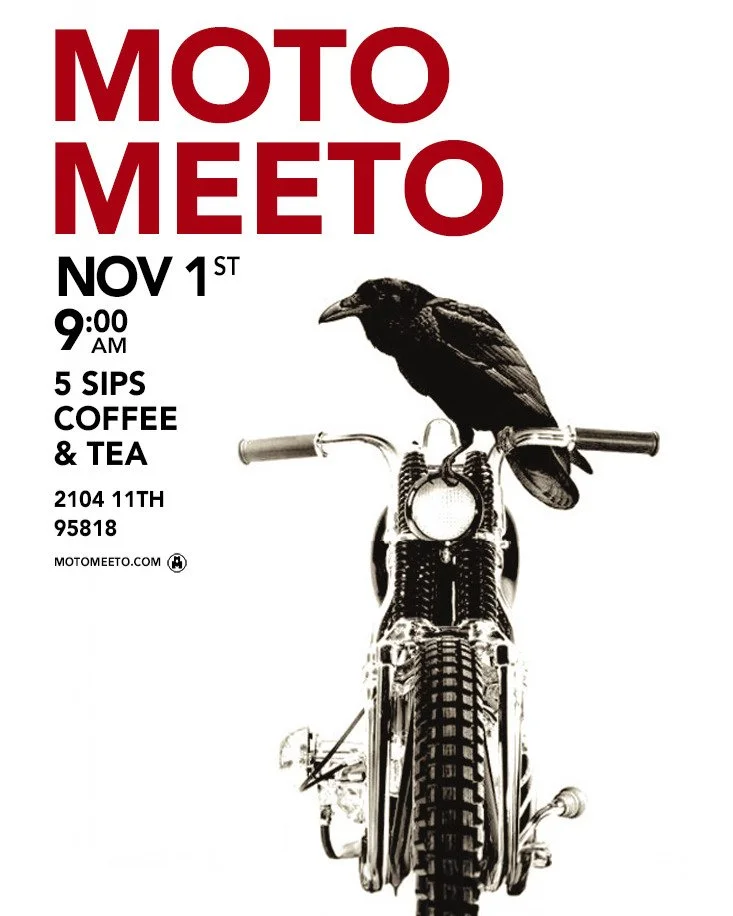 Looks like it’ll be a perfect sunny day, so let’s catch up and see what’s new!
Where: 5 Sips Coffee & Tea at 2104 11th Ave 95818.
When: 9:00 am, Saturday Nov. 1st.
#MotoMeeto
#5sipscoffee