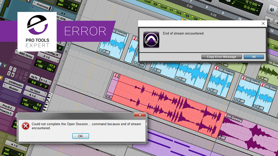 End Of Stream Encountered In Pro Tools - What Do Do To Resolve This Error Message