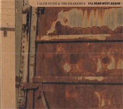 Caleb Stine And The Brakemen "I'll Head West Again"