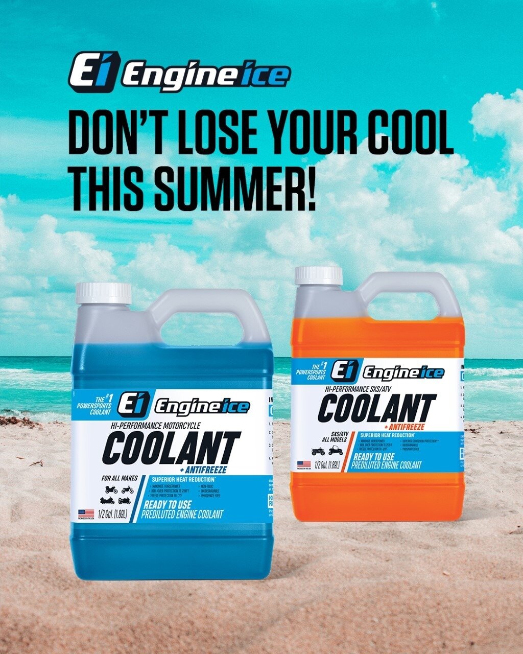DON'T LOSE YOUR COOL THIS SUMMER!

Engine Ice Hi-Performance Coolant provides superior heat transfer to maximize horsepower output in all powersport vehicles. Keep your cool no matter how hot the competition or how treacherous the terrain becomes.

#