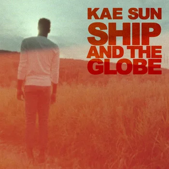Kae Sun “The Ship and the Globe” (producer, engineer, musician, mixer)