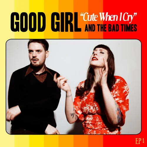 Good Girl & the Bad Times "Cute When I Cry EP" (Producer, Engineer, Musician, Mixer)