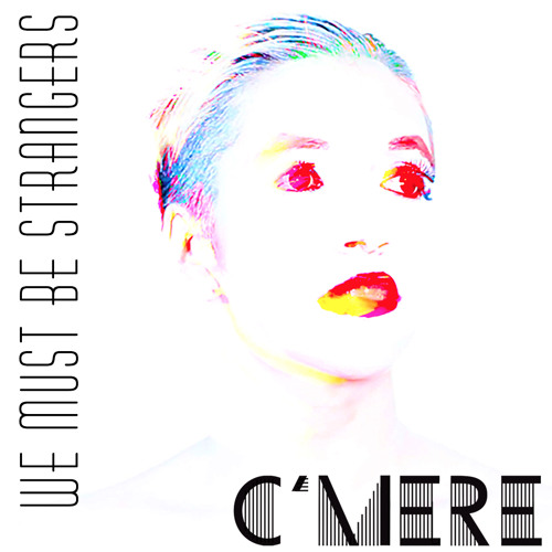 "We must be Strangers" C'mere (producer, mixer)