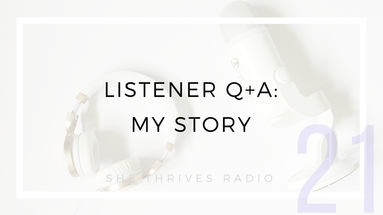 21 | Listener Q+A: My Story