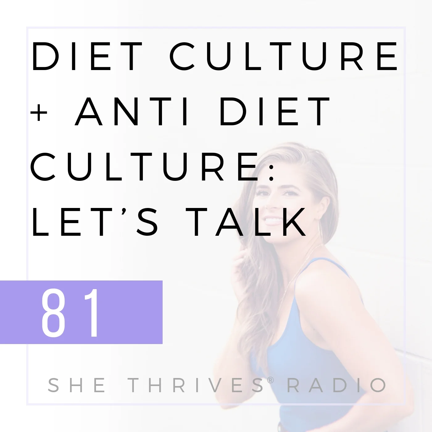 81 | Diet Culture + Anti Diet Culture: Let’s Talk 
