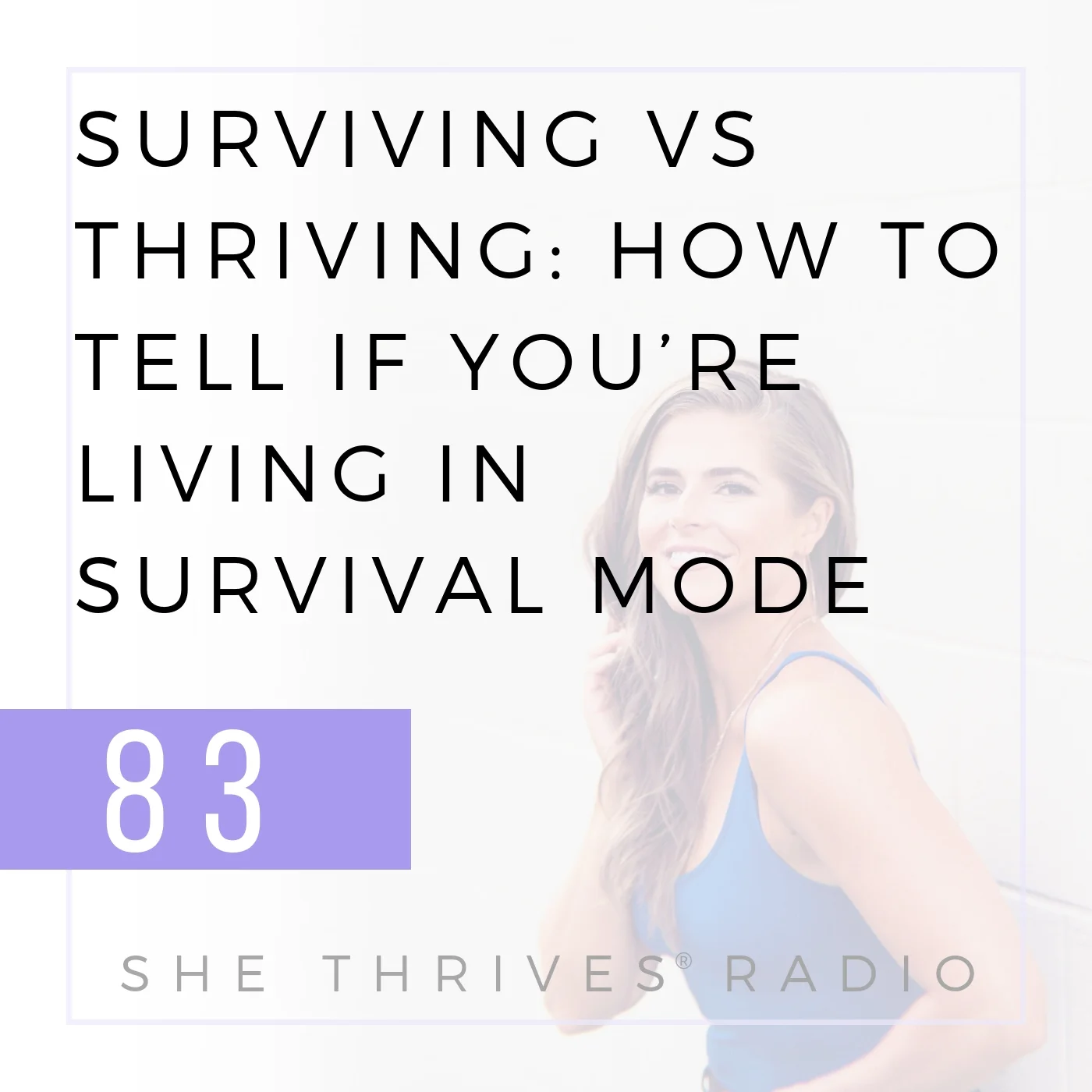 83 | Surviving vs Thriving: How to Tell if You’re Living in Survival Mode 