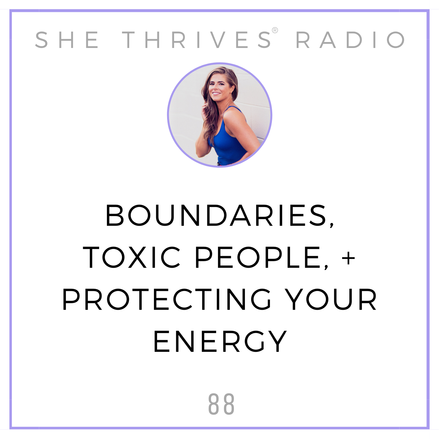 88 | Boundaries, Toxic People, + Protecting Your Energy