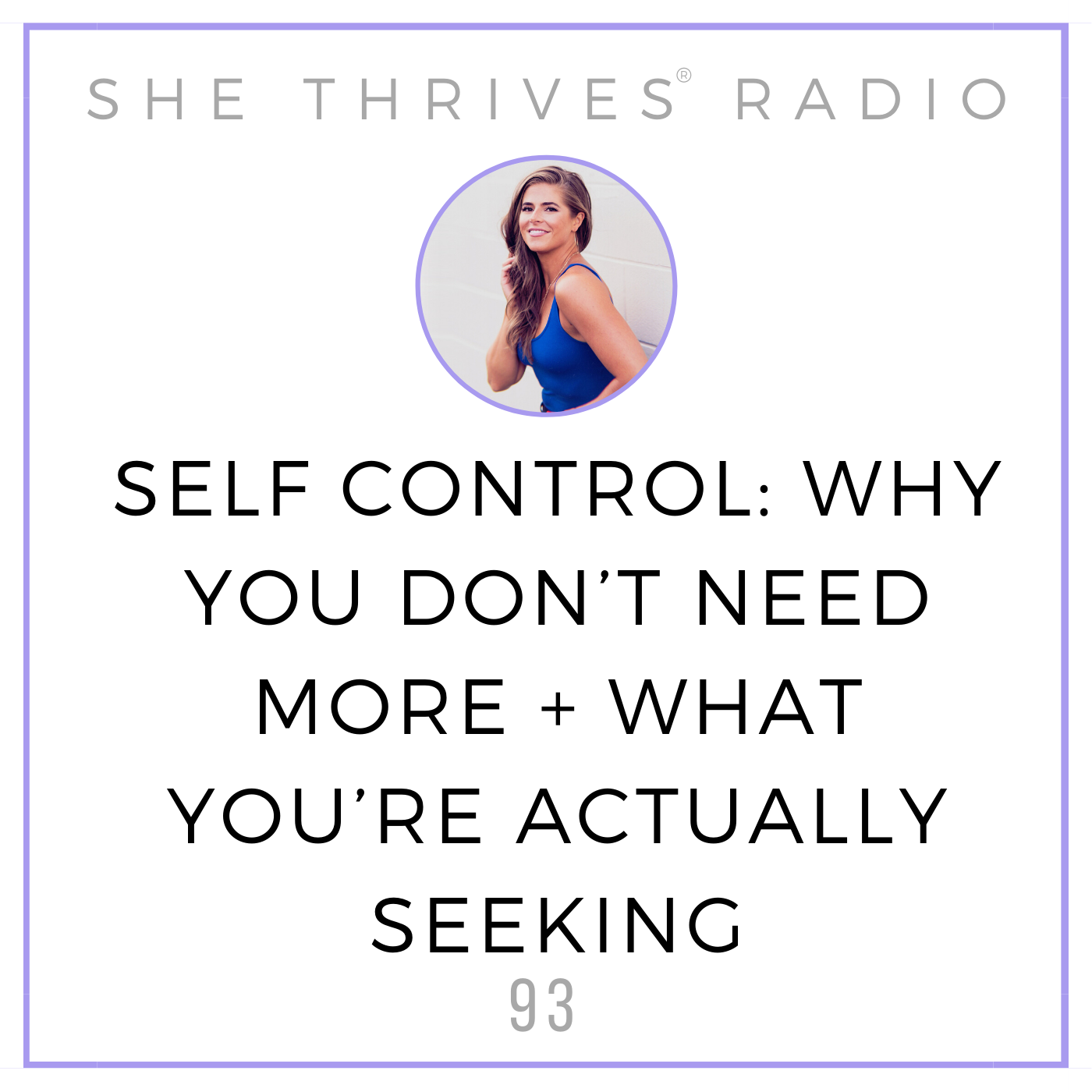 93 | Self Control: Why You DON’T Need More + What You’re Actually Seeking
