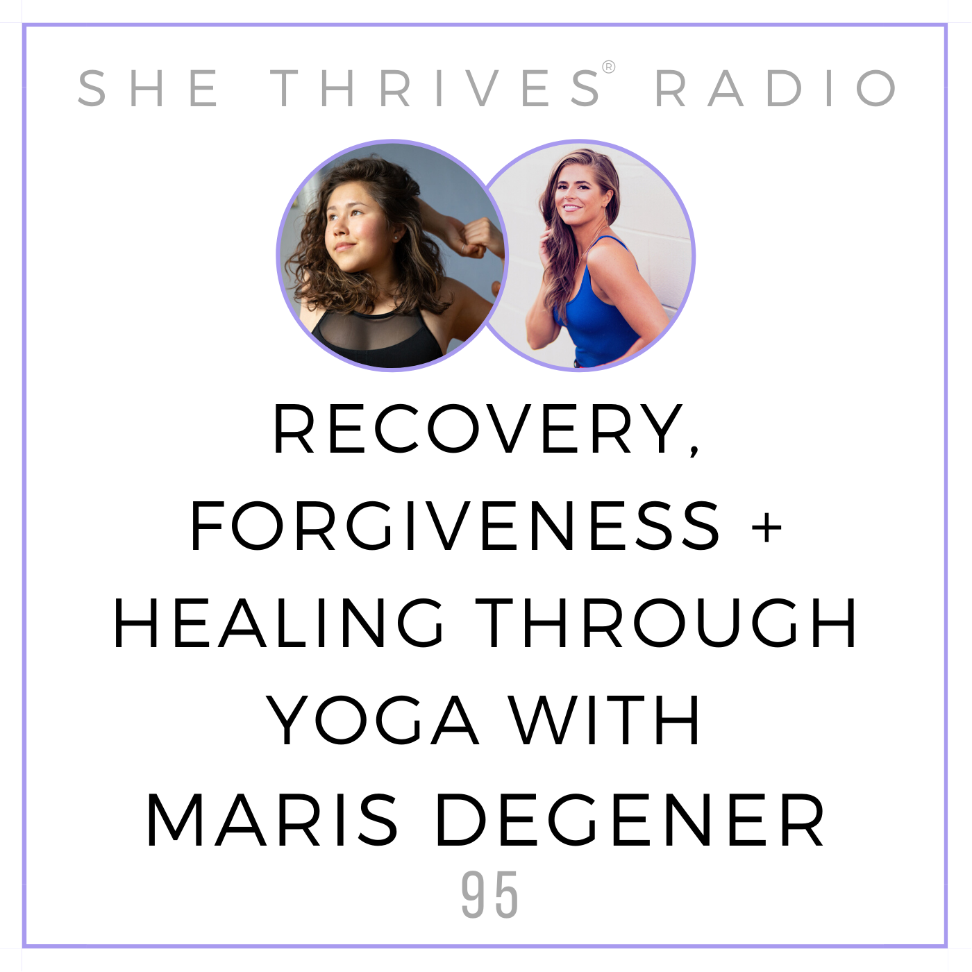 95 | Recovery, Forgiveness, + Healing Through Yoga with Maris Degener