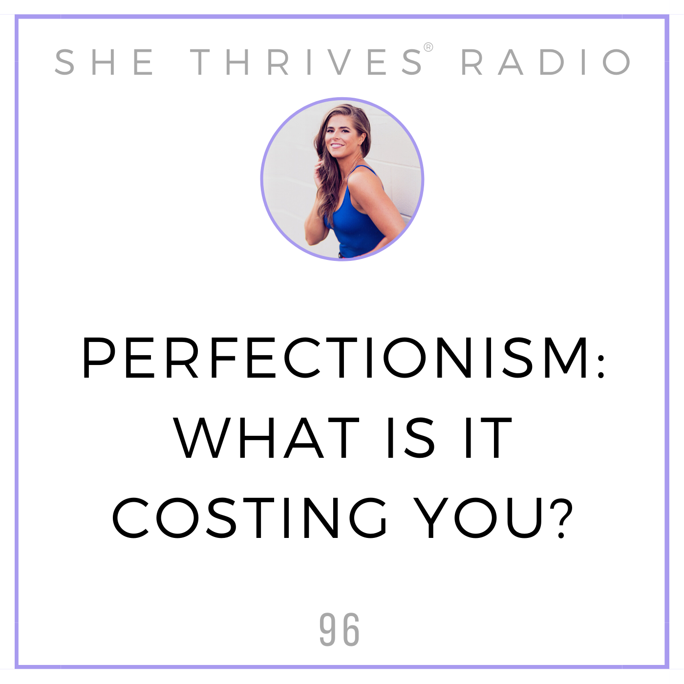96 | Perfectionism: What is it REALLY + What is it Costing You?
