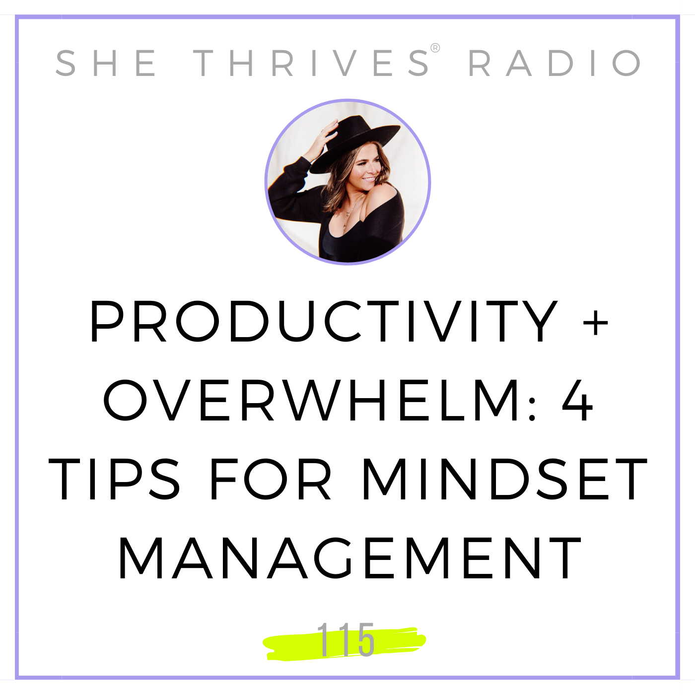 115 | Productivity + Overwhelm: 4 Tips for Mindset Management 