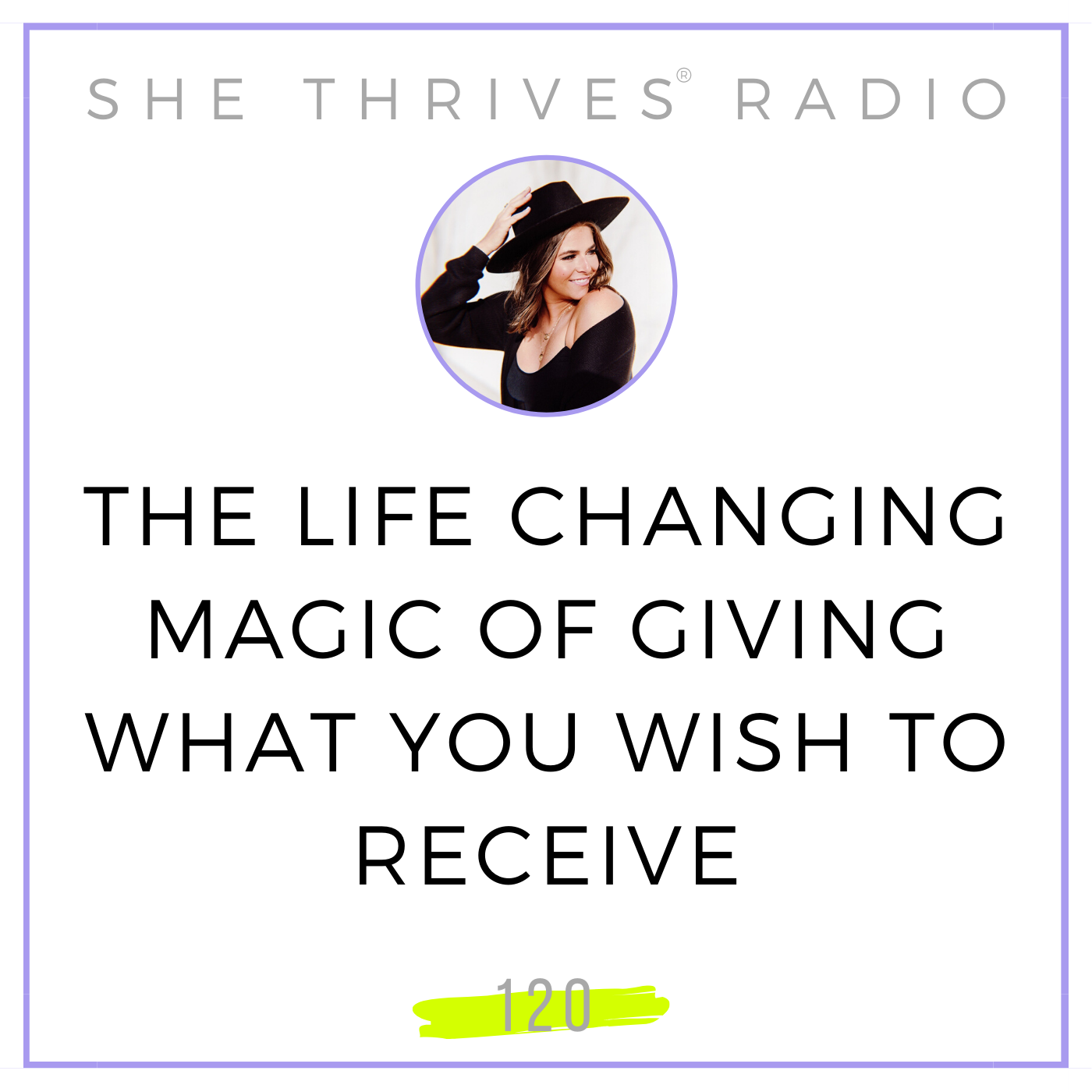 120 | The Life Changing Magic of Giving What You Wish to Receive