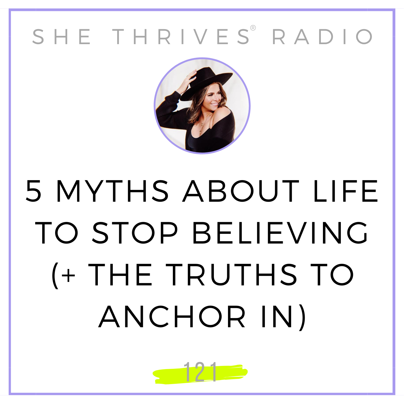 121 | 5 Myths About Life to STOP Believing (+ The Truths to Anchor in)