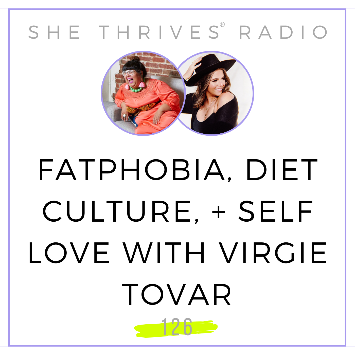 126 | Fatphobia, Diet Culture Rebellion, + Self Love with Virgie Tovar
