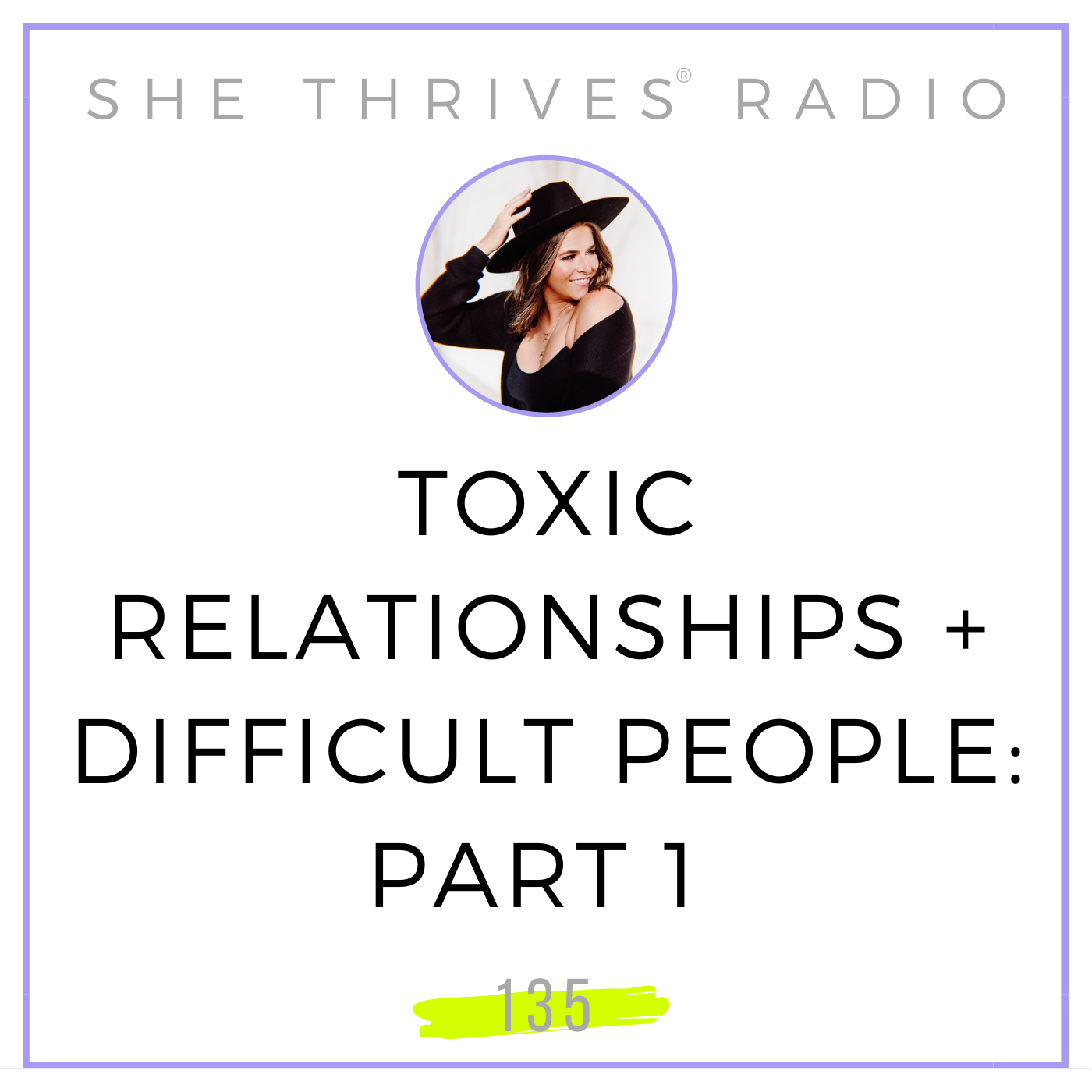 135 | Toxic Relationships + Difficult People: Part 1
