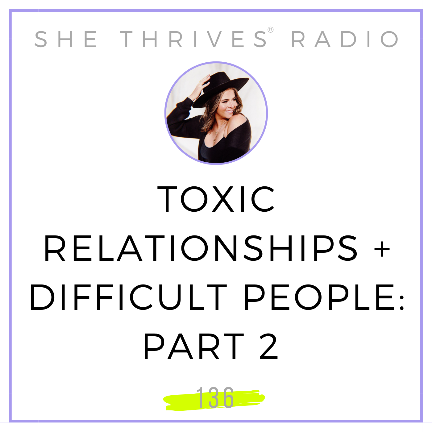 136 | Toxic Relationships + Difficult People: Part 2
