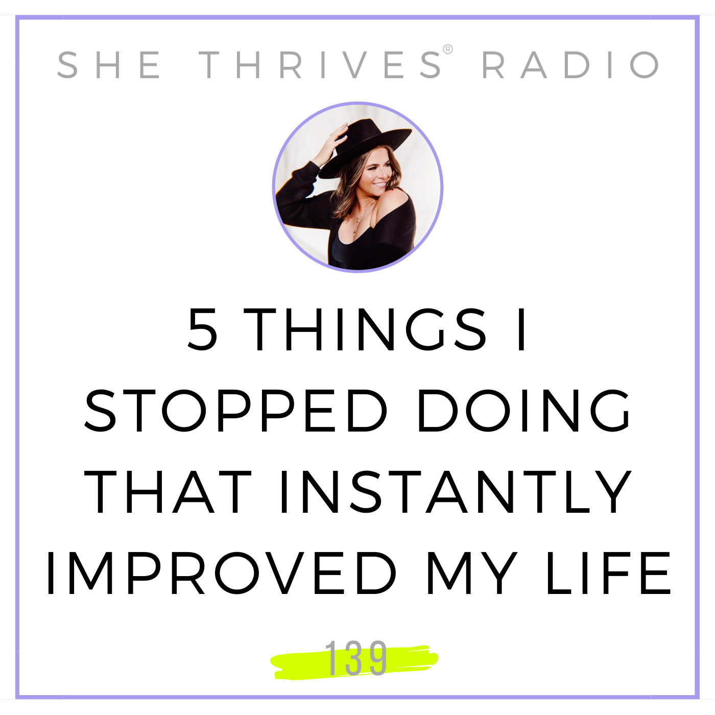 139 | 5 Things I Stopped Doing That Instantly Improved My Life