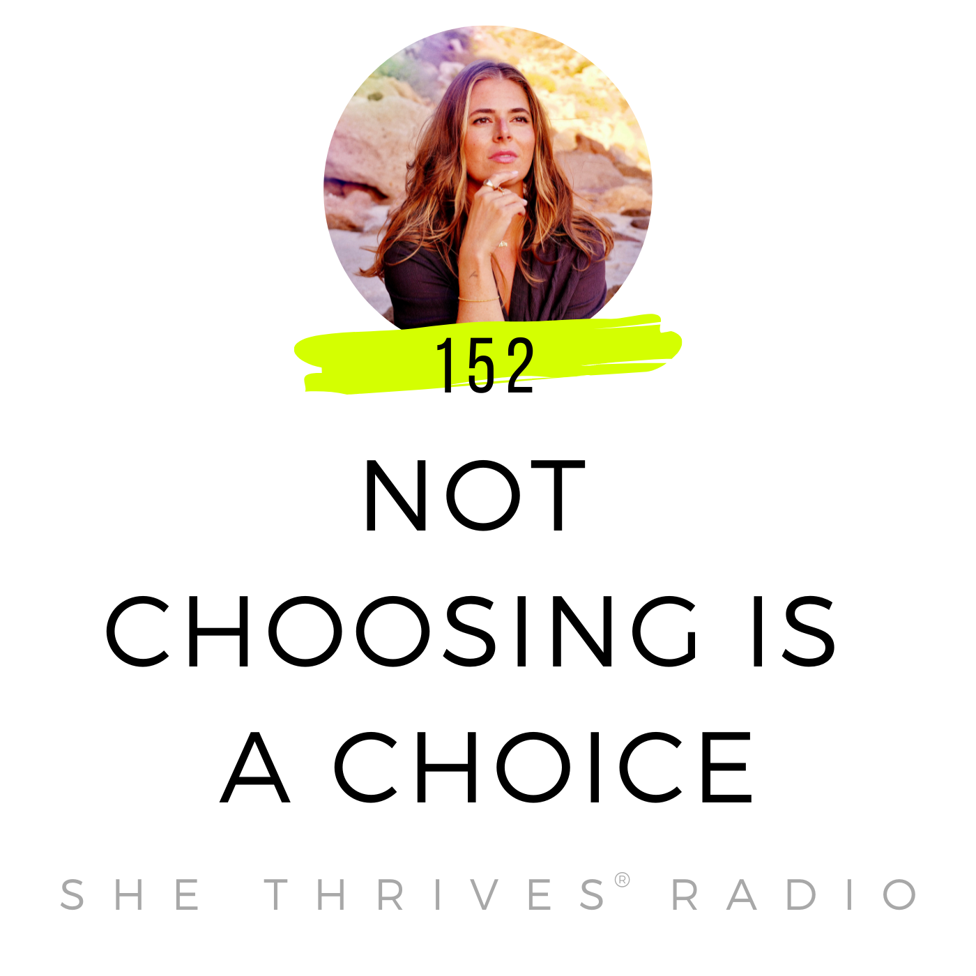 152 | Not Choosing is a Choice