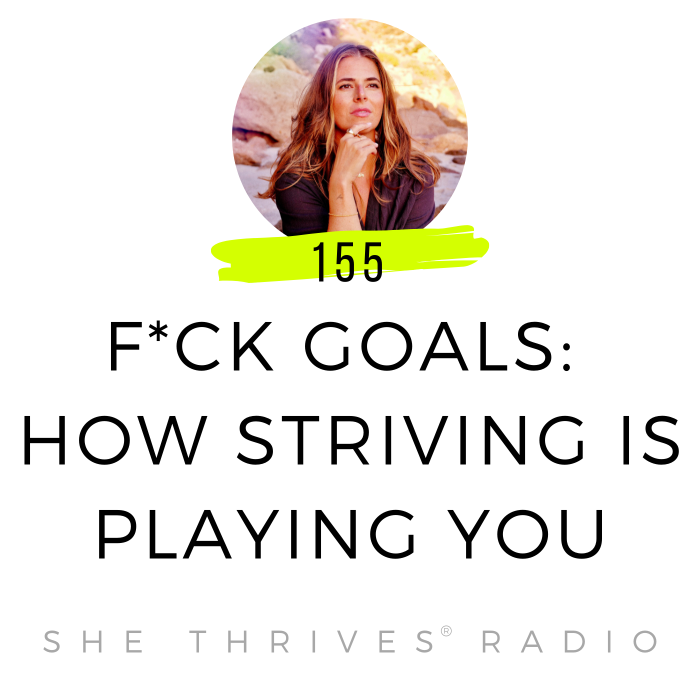 155 | F*ck Goals: How Striving is Playing You