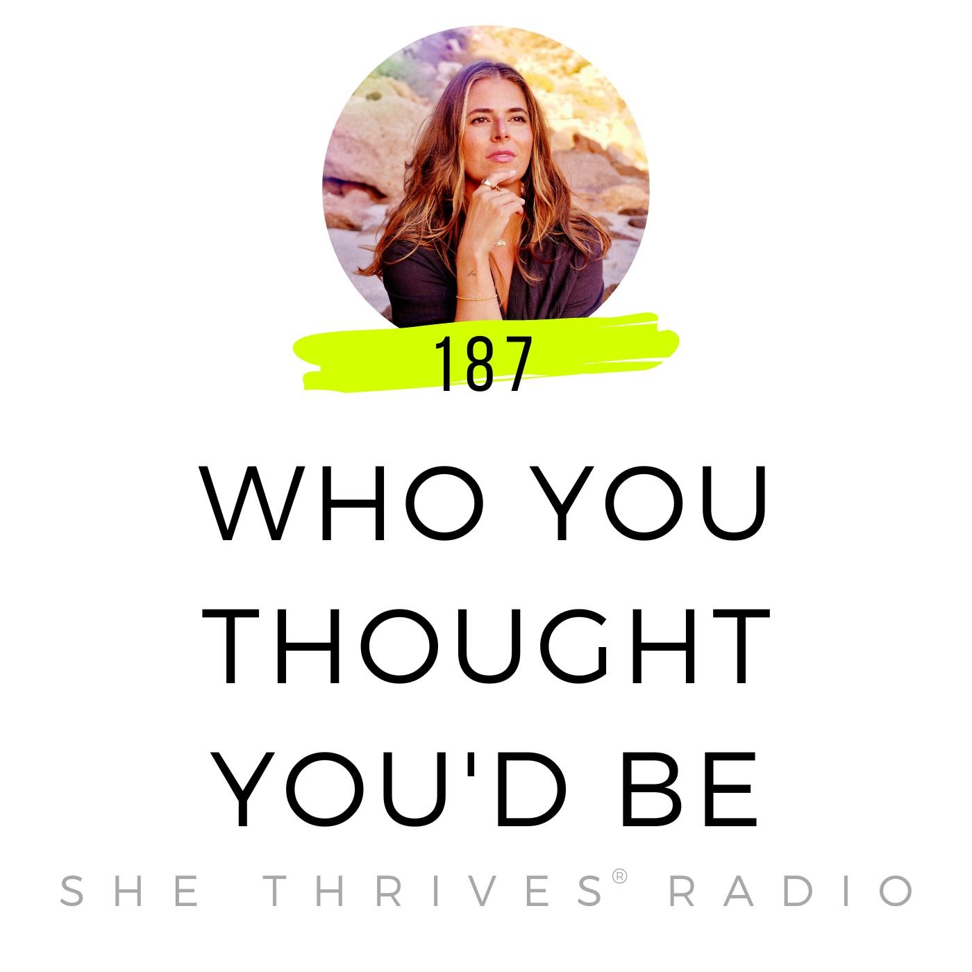 187 | Who You Thought You’d Be