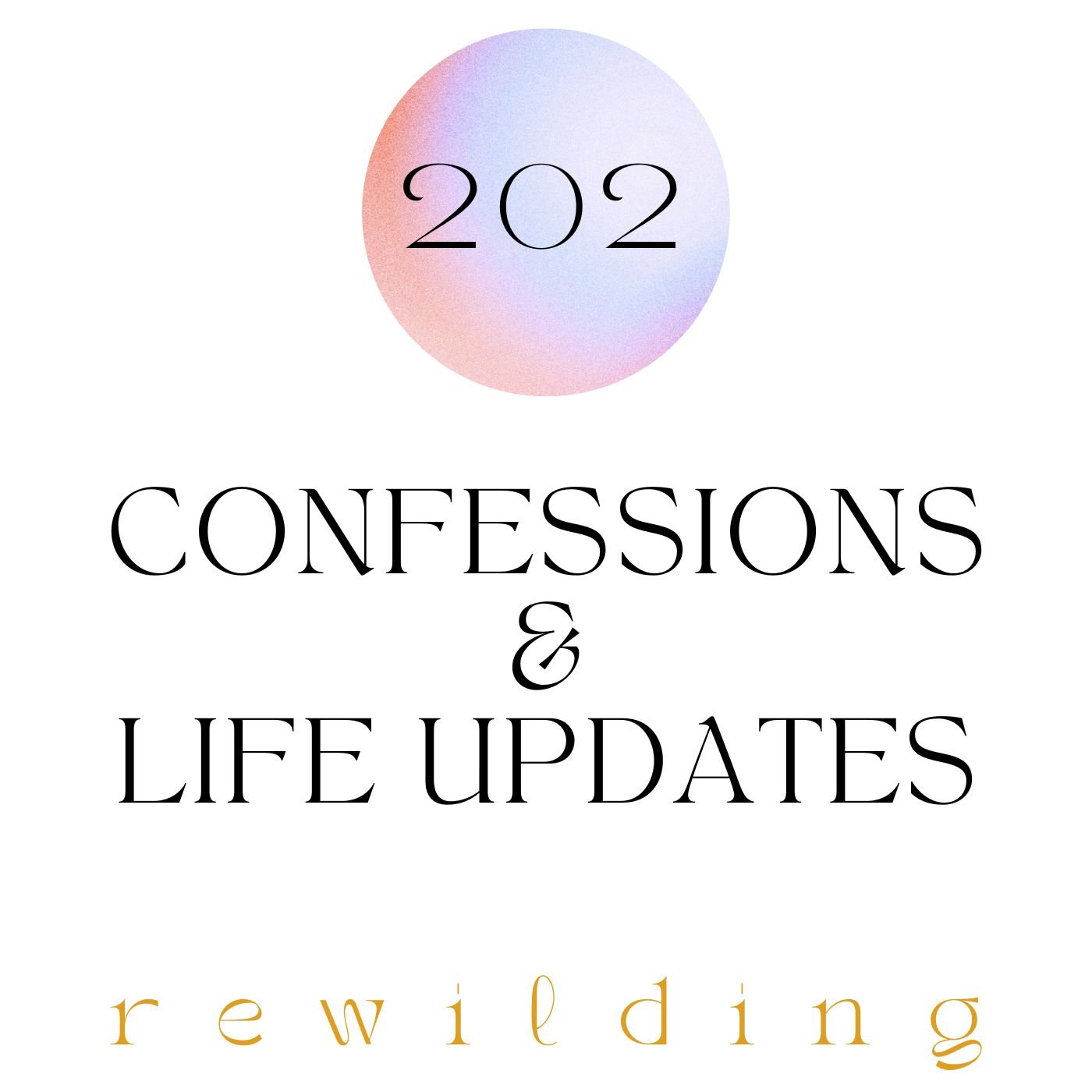 202 | Confessions & Life Updates