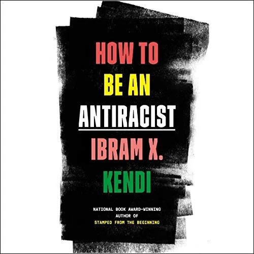 "How to be an Anti-Racist" by Ibram X. Kendi