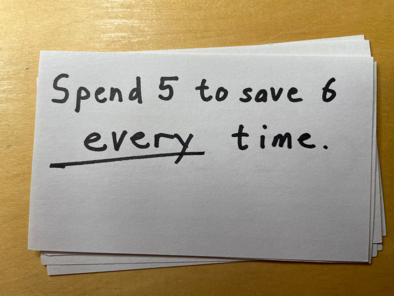 Spend 5 to get 6 every time.