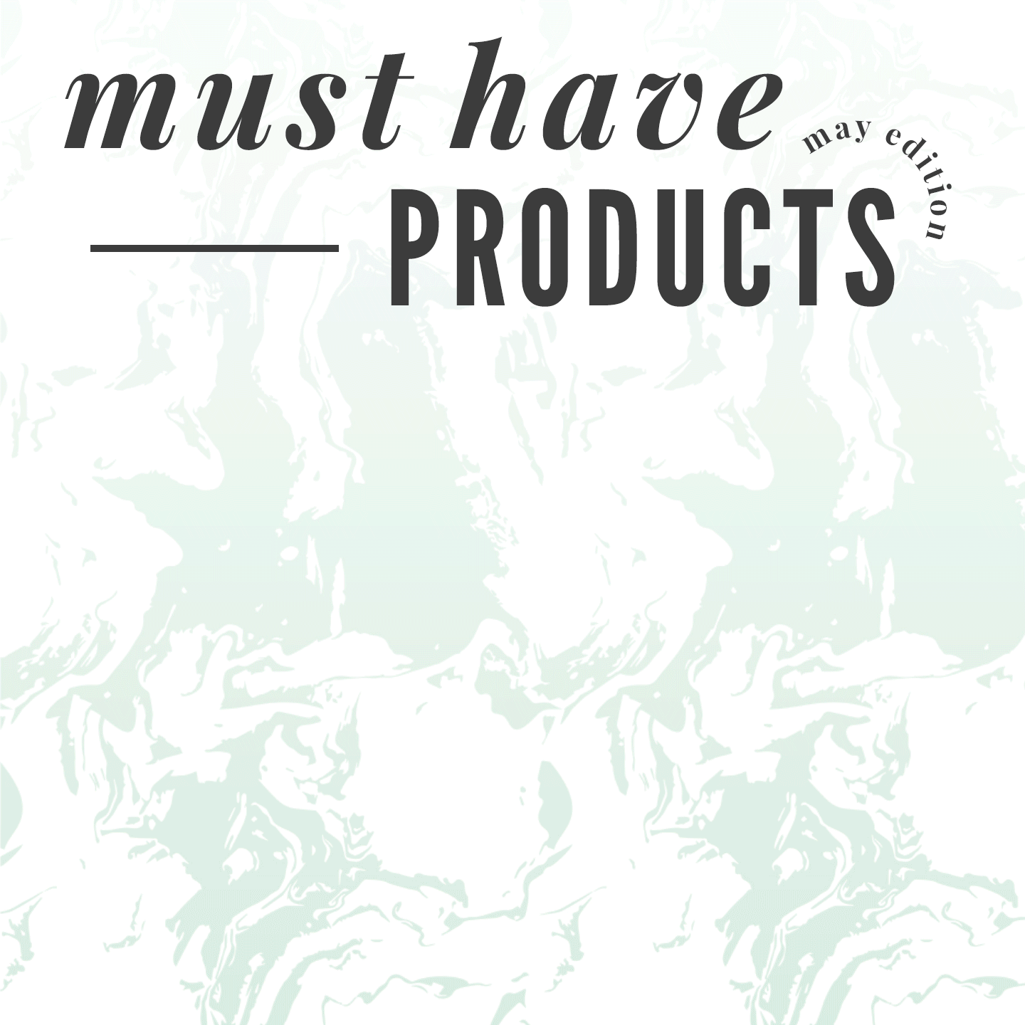 My Must Have Products (May)
