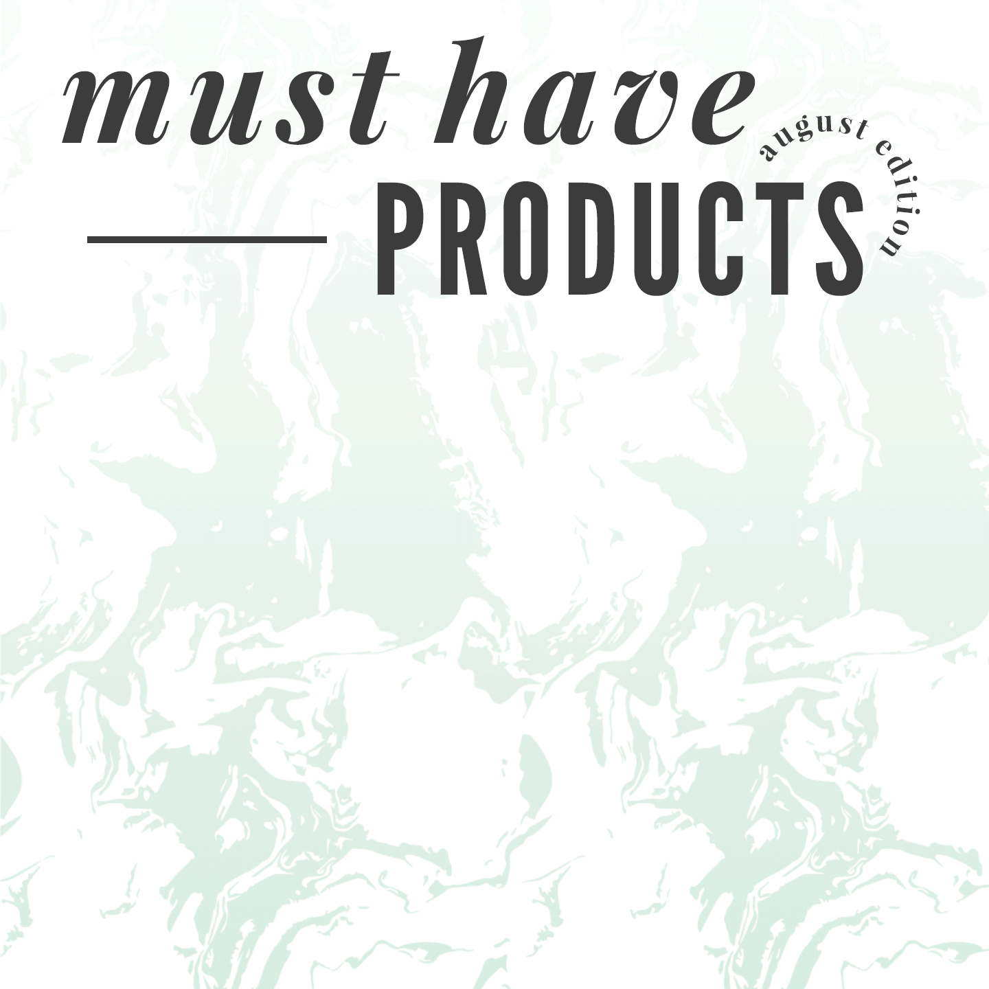 My Must Have Products (August)