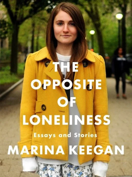 The Opposite of Loneliness: Essays and Stories by Marina Keegan