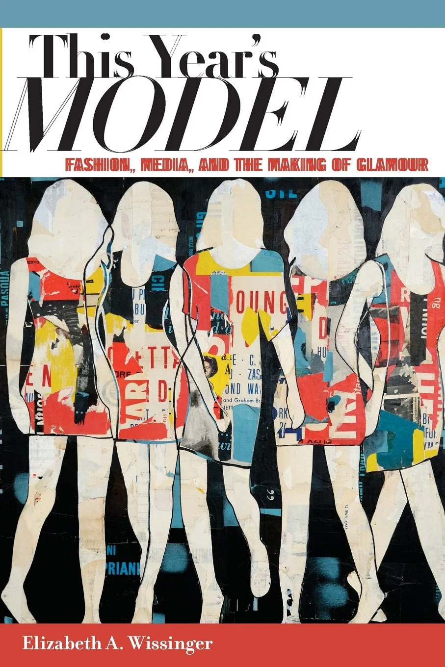 This Year’s Model: Fashion, Media, and the Making of Glamour by Elizabeth Wissinger