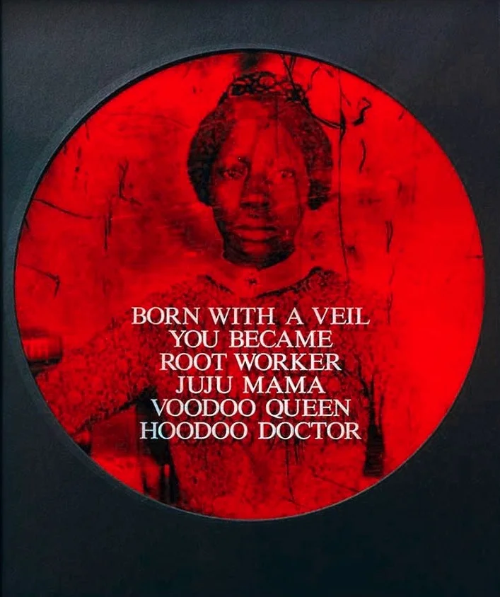 Born With a Veil You Became Root Worker, Juju Mama, Voodoo Queen, Hoodoo Doctor , 1996 by Carrie Mae Weems.