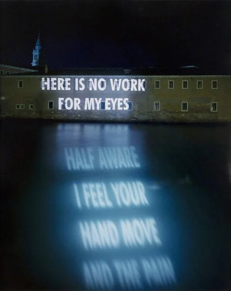 No Work For My Eyes , 1999 by Jenny Holzer.