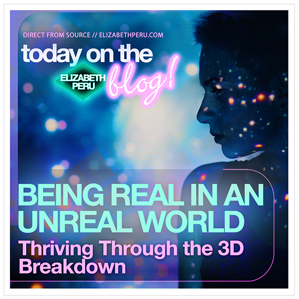 BEING REAL IN AN UNREAL WORLD - Thriving Through the 3D Breakdown