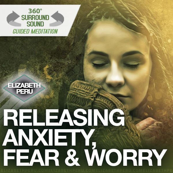 The Guided Meditations of Elizabeth Peru - Guided Meditation For Releasing Anxiety And Fear