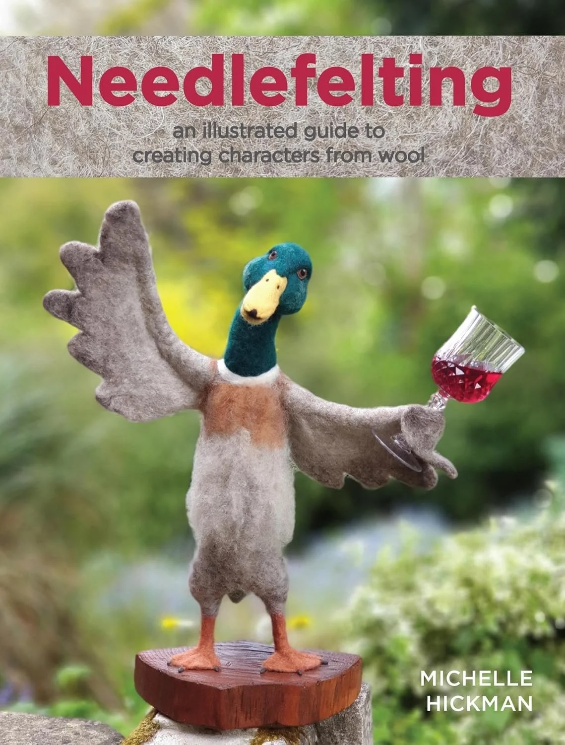Needlefelting an illustrated guide to creating characters from wool 