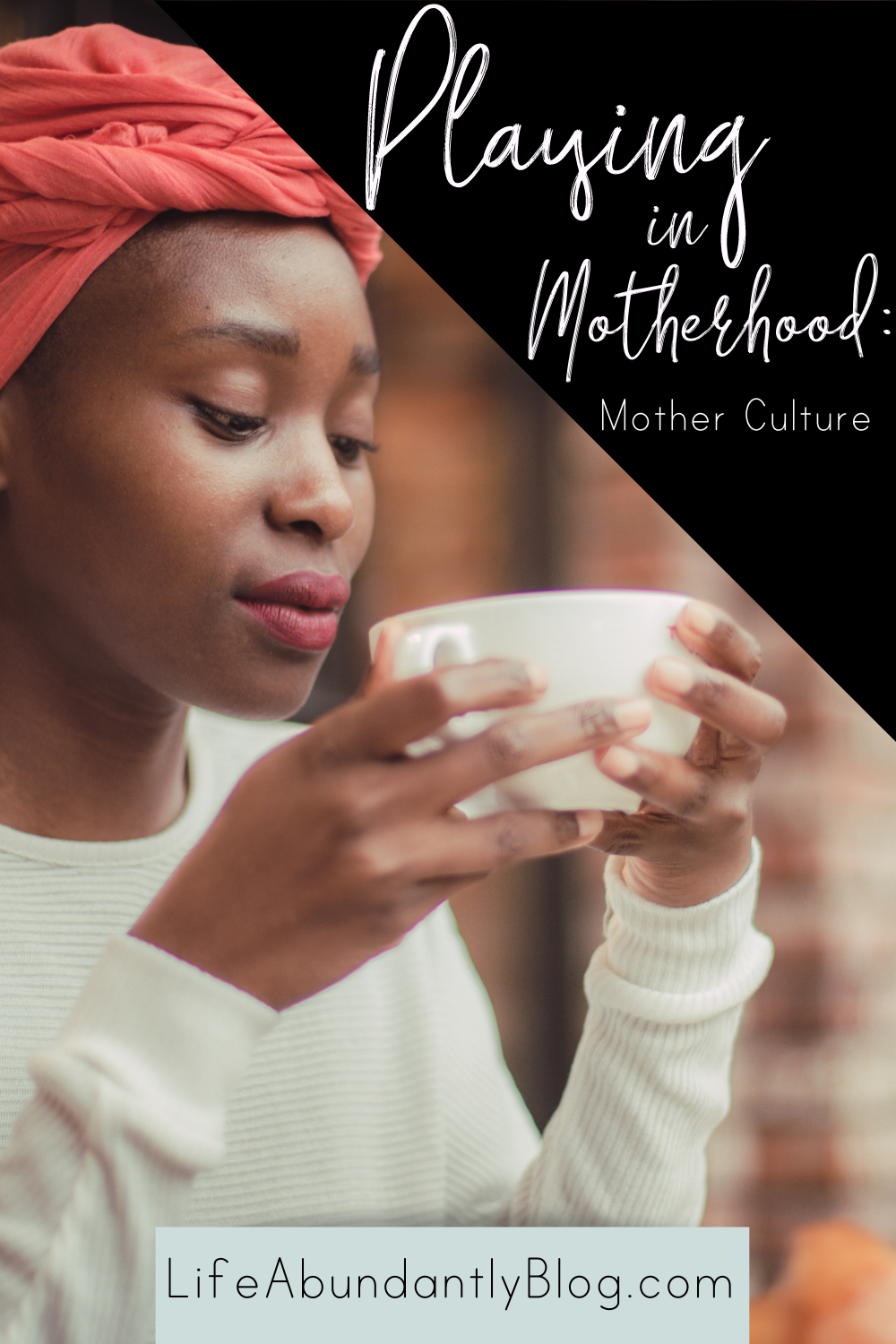 Playing In Motherhood Mother Culture Life Abundantly