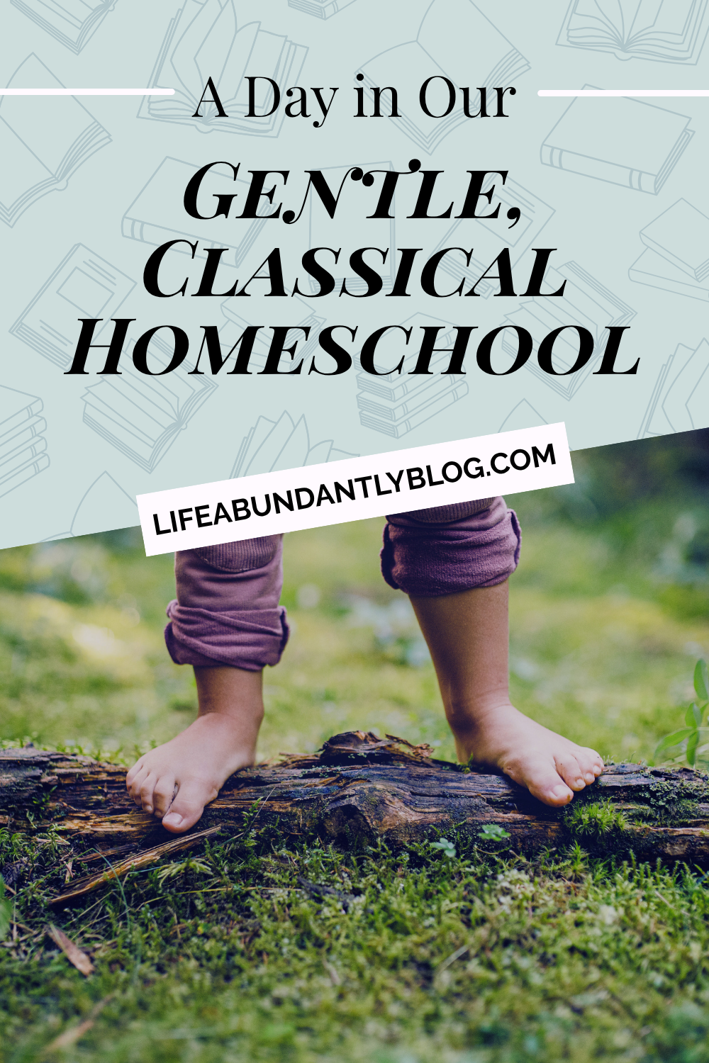 A Day in Our Gentle, Classical Homeschool — Life, Abundantly