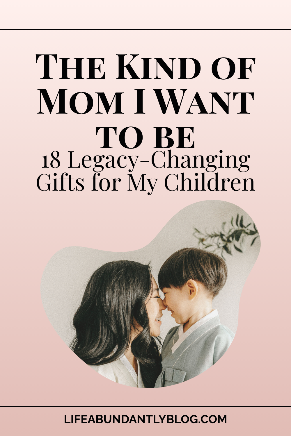 The Kind of Mom I Want to Be (18 Gifts for My Children)