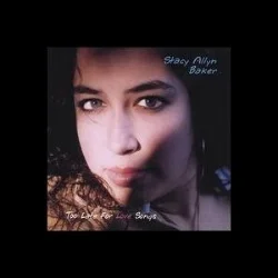 TOO LATE FOR LOVE SONGS BY STACY ALLYN BAKER